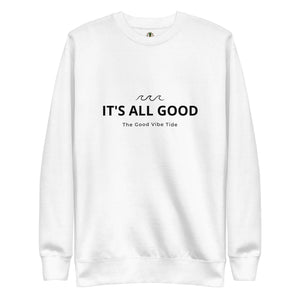 Premium It's All Good Sweatshirt Rieworkes